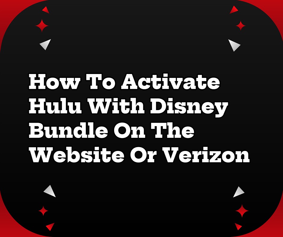 How To Add Hulu To Disney Plus Through Verizon How To Activate Hulu With Disney Bundle On The Website Or Verizon